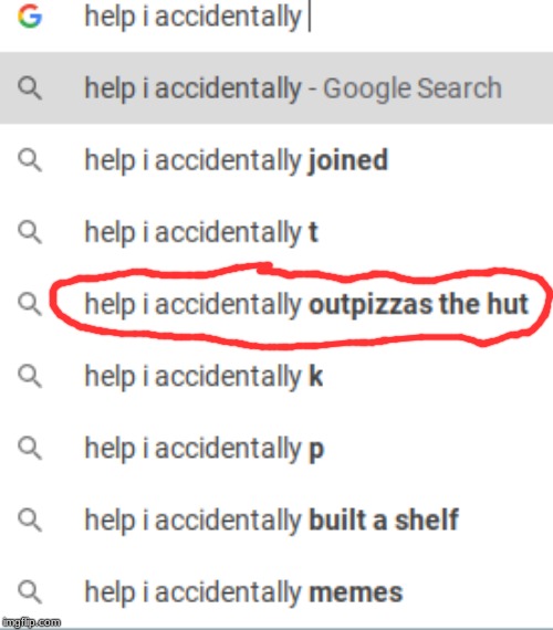 help i accidentally | image tagged in memes | made w/ Imgflip meme maker