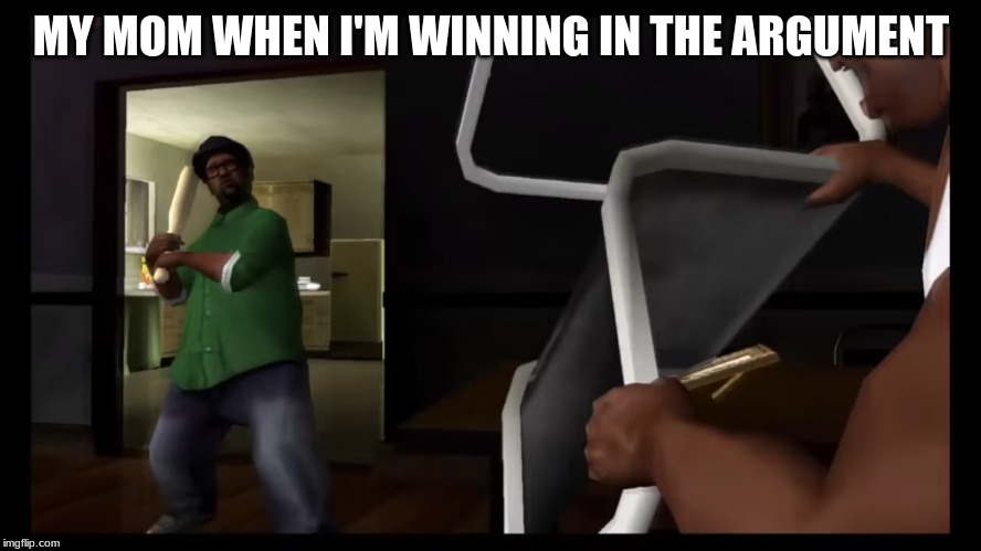 You picked the wrong house fool | MY MOM WHEN I'M WINNING IN THE ARGUMENT | image tagged in you picked the wrong house fool | made w/ Imgflip meme maker