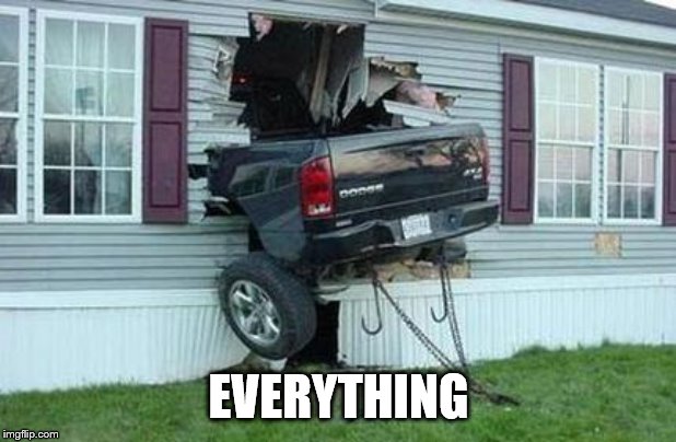 funny car crash | EVERYTHING | image tagged in funny car crash | made w/ Imgflip meme maker