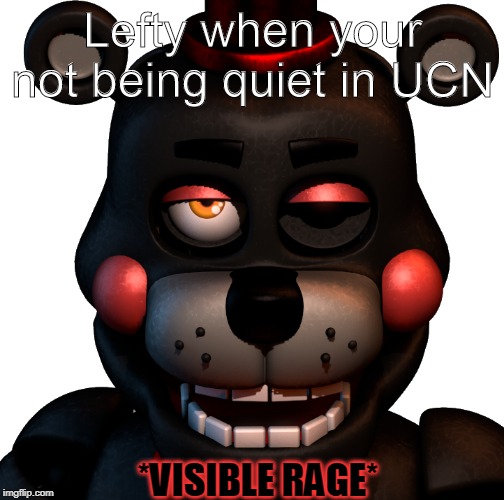 *angry lefty noises* | Lefty when your not being quiet in UCN; *VISIBLE RAGE* | image tagged in visible rage,angery | made w/ Imgflip meme maker