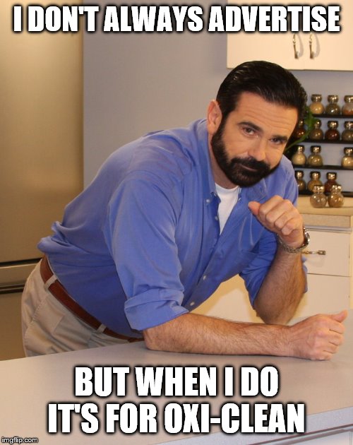Billy Mays | I DON'T ALWAYS ADVERTISE; BUT WHEN I DO IT'S FOR OXI-CLEAN | image tagged in billy mays | made w/ Imgflip meme maker