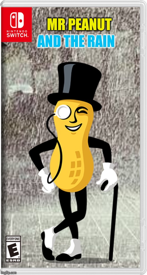 AND THE RAIN; MR PEANUT | image tagged in mr peanut,planters,memes | made w/ Imgflip meme maker