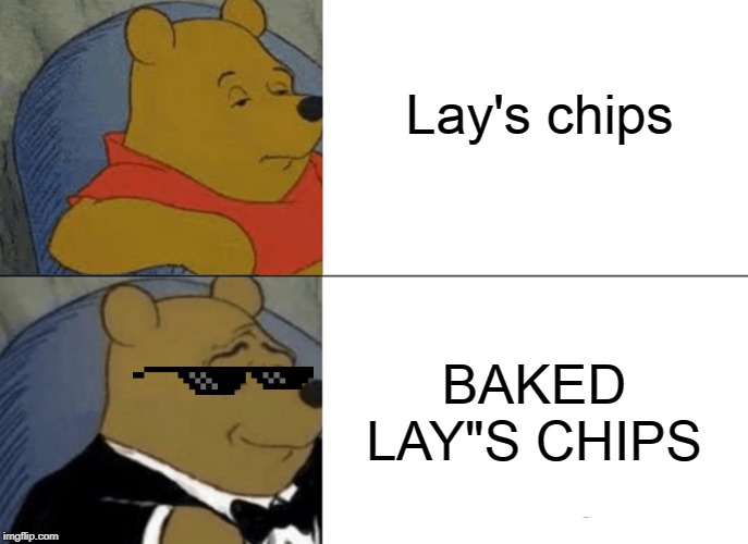 Tuxedo Winnie The Pooh | Lay's chips; BAKED LAY"S CHIPS | image tagged in memes,tuxedo winnie the pooh | made w/ Imgflip meme maker