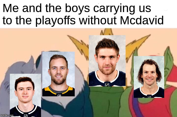 Me And The Boys | Me and the boys carrying us to the playoffs without Mcdavid | image tagged in memes,me and the boys | made w/ Imgflip meme maker