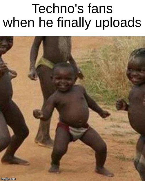 yahoo | Techno's fans when he finally uploads | image tagged in memes,third world success kid,technoblade | made w/ Imgflip meme maker