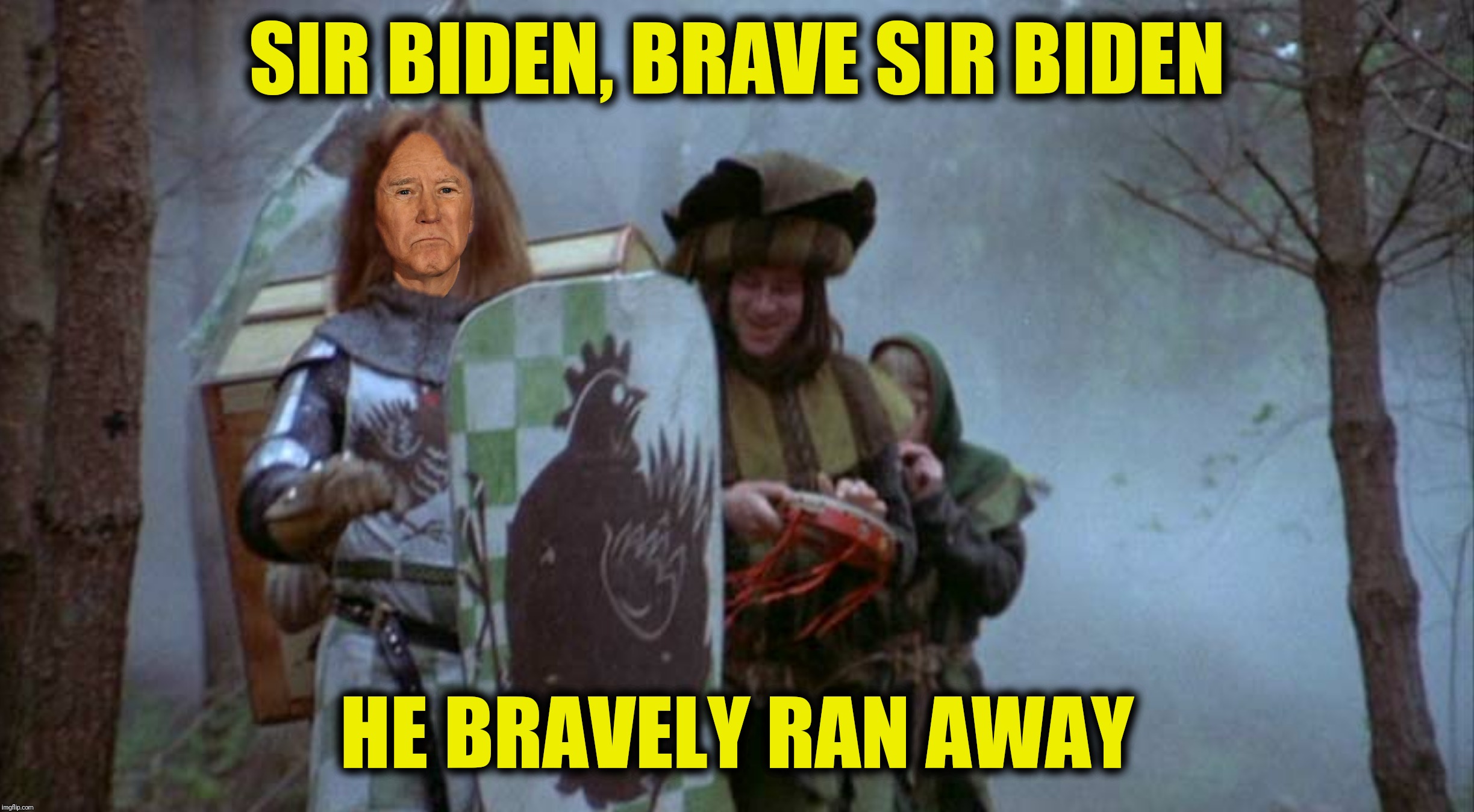 When Bernie raised his ugly head, he bravely turned his tail and fled | SIR BIDEN, BRAVE SIR BIDEN; HE BRAVELY RAN AWAY | image tagged in bad photoshop,monty python and the holy grail,joe biden,sir chicken | made w/ Imgflip meme maker