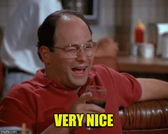 George Costanza | VERY NICE | image tagged in george costanza | made w/ Imgflip meme maker
