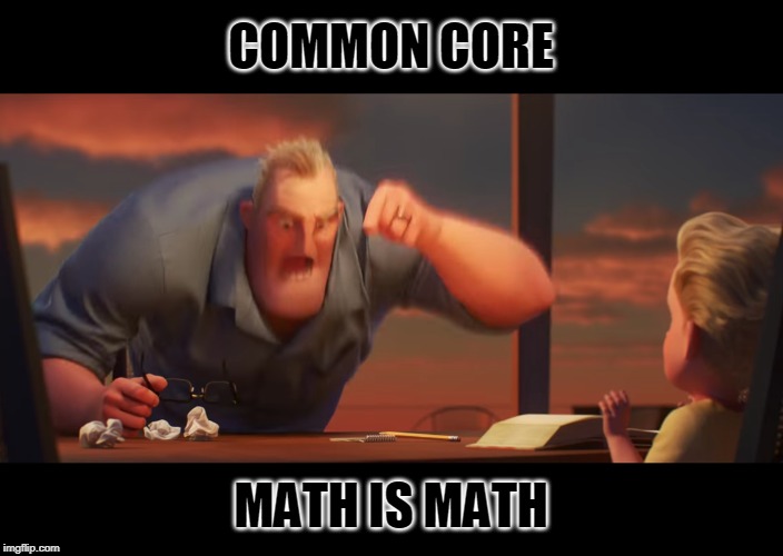 math is math | COMMON CORE MATH IS MATH | image tagged in math is math | made w/ Imgflip meme maker
