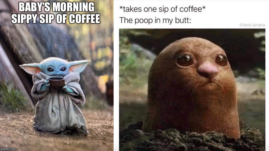image tagged in baby yoda,poop,coffee cup,coffee addict,coffee,good morning | made w/ Imgflip meme maker