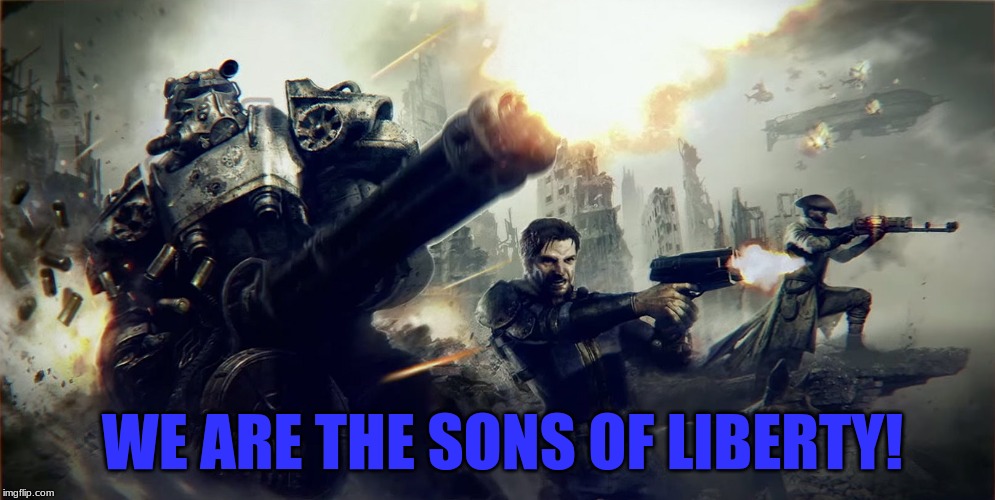 Sons of Liberty | WE ARE THE SONS OF LIBERTY! | image tagged in fallout,sons of liberty,liberty,columbia,america | made w/ Imgflip meme maker
