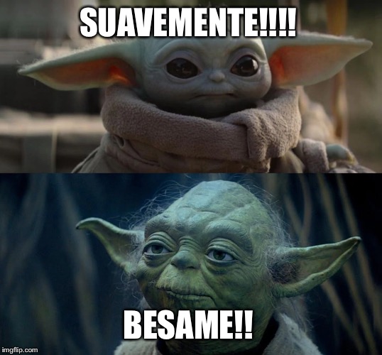 Yoda and Jr | SUAVEMENTE!!!! BESAME!! | image tagged in yoda and jr | made w/ Imgflip meme maker