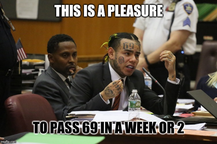 69 MEME | THIS IS A PLEASURE; TO PASS 69 IN A WEEK OR 2 | image tagged in 69 meme | made w/ Imgflip meme maker