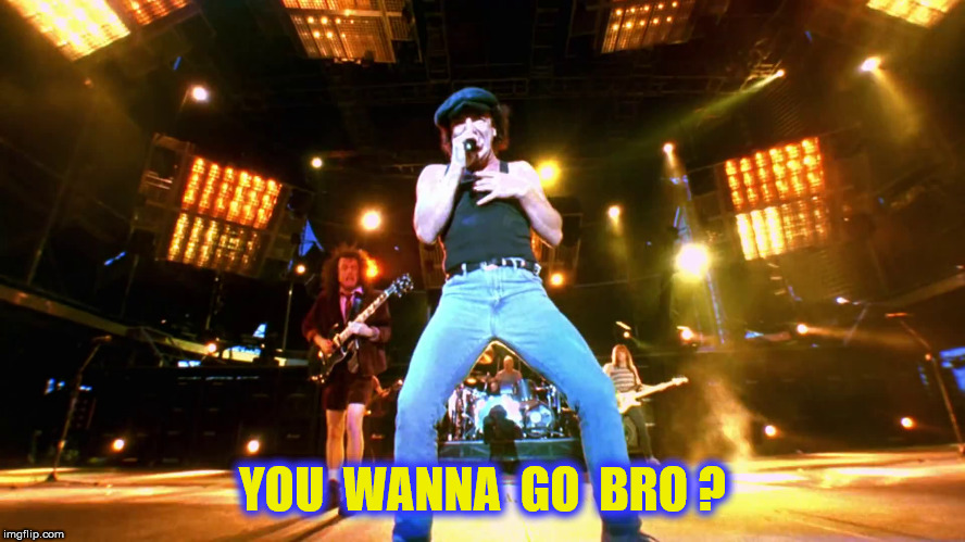 YOU  WANNA  GO  BRO ? | made w/ Imgflip meme maker