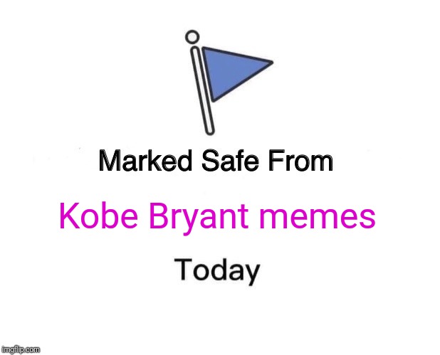 Marked Safe From Meme | Kobe Bryant memes | image tagged in memes,marked safe from | made w/ Imgflip meme maker