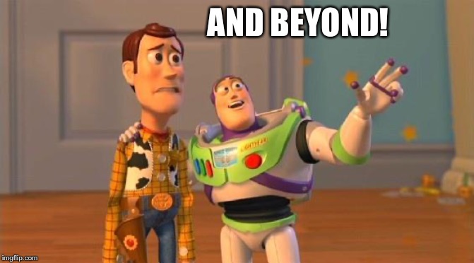 TOYSTORY EVERYWHERE | AND BEYOND! | image tagged in toystory everywhere | made w/ Imgflip meme maker