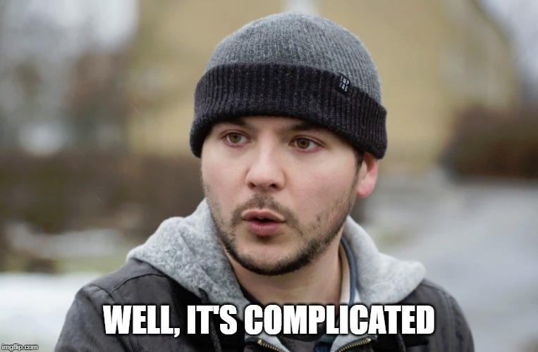 Tim Pool | WELL, IT'S COMPLICATED | image tagged in tim pool | made w/ Imgflip meme maker