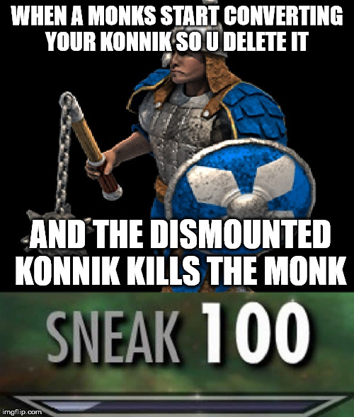 WHEN A MONKS START CONVERTING YOUR KONNIK SO U DELETE IT; AND THE DISMOUNTED KONNIK KILLS THE MONK | image tagged in aoe2 | made w/ Imgflip meme maker