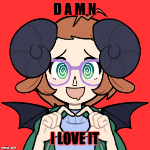 Ahegao Me | D A M N I LOVE IT | image tagged in ahegao me | made w/ Imgflip meme maker