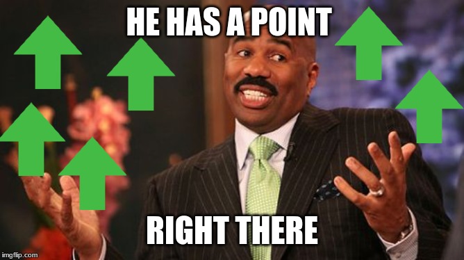 HE HAS A POINT RIGHT THERE | image tagged in memes,steve harvey | made w/ Imgflip meme maker