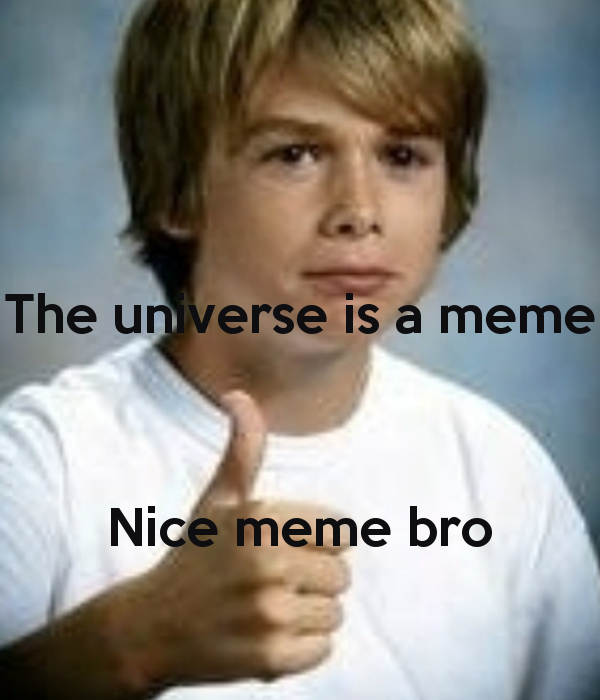 High Quality nice meme bro Blank Meme Template