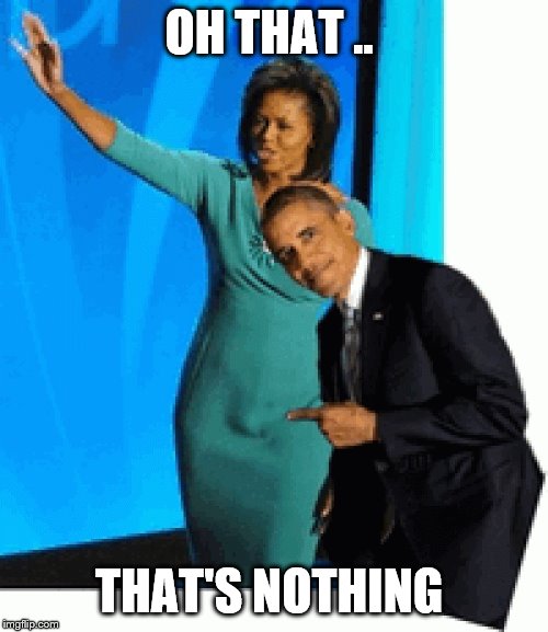 OBAMA & MIKE | OH THAT .. THAT'S NOTHING | image tagged in waiting skeleton | made w/ Imgflip meme maker