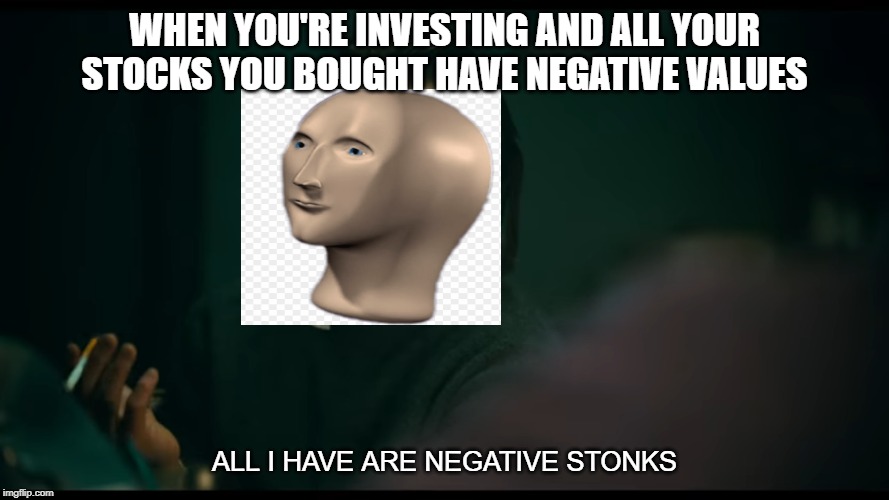 All i have are negative thoughts Joker 2019 | WHEN YOU'RE INVESTING AND ALL YOUR STOCKS YOU BOUGHT HAVE NEGATIVE VALUES; ALL I HAVE ARE NEGATIVE STONKS | image tagged in all i have are negative thoughts joker 2019 | made w/ Imgflip meme maker