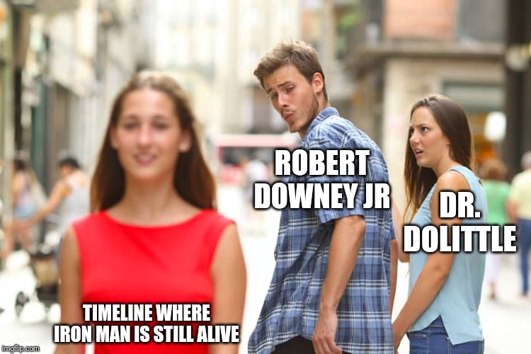 Box Office Bombs Raise The Dead | ROBERT DOWNEY JR; DR. DOLITTLE; TIMELINE WHERE IRON MAN IS STILL ALIVE | image tagged in memes,iron man,marvel,movies,comics/cartoons,face you make robert downey jr | made w/ Imgflip meme maker