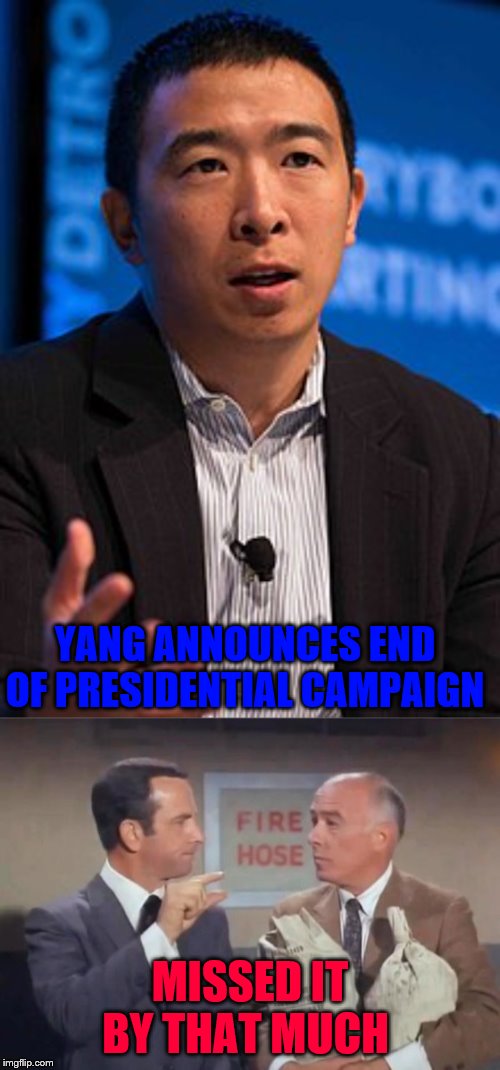 YANG ANNOUNCES END OF PRESIDENTIAL CAMPAIGN; MISSED IT BY THAT MUCH | image tagged in andrew yang | made w/ Imgflip meme maker