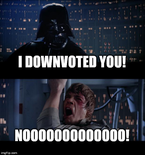 Star Wars No Meme | I DOWNVOTED YOU! NOOOOOOOOOOOOO! | image tagged in memes,star wars no | made w/ Imgflip meme maker