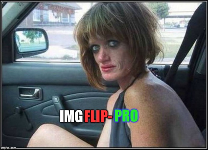 Ugly meth heroin addict Prostitute hoe in car | IMG FLIP- PRO | image tagged in ugly meth heroin addict prostitute hoe in car | made w/ Imgflip meme maker