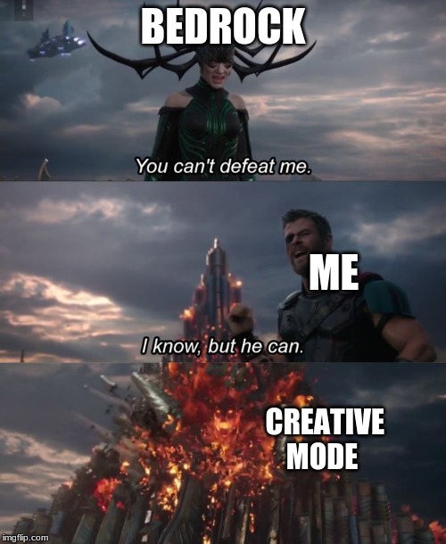 You can't defeat me | BEDROCK; ME; CREATIVE MODE | image tagged in you can't defeat me | made w/ Imgflip meme maker