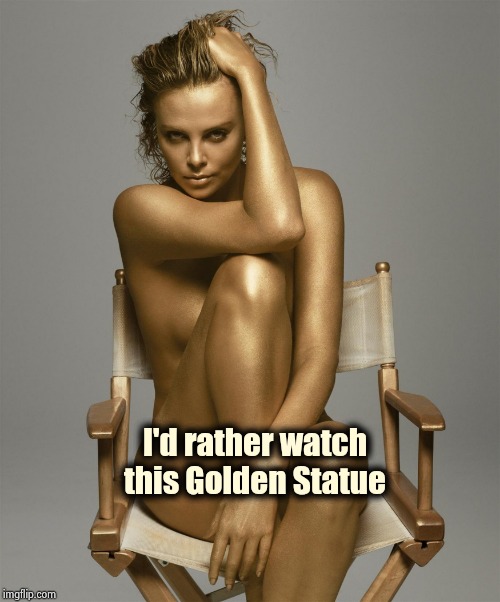 I'd rather watch this Golden Statue | made w/ Imgflip meme maker