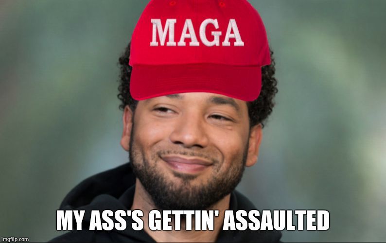 MAGA Smollett | MY ASS'S GETTIN' ASSAULTED | image tagged in maga smollett | made w/ Imgflip meme maker