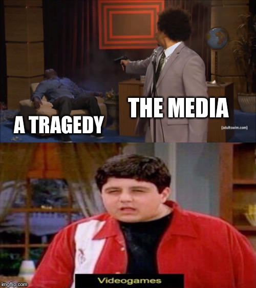 Idiots on the news be like | THE MEDIA; A TRAGEDY | image tagged in who killed hannibal,drake and josh,video games,school shooting | made w/ Imgflip meme maker
