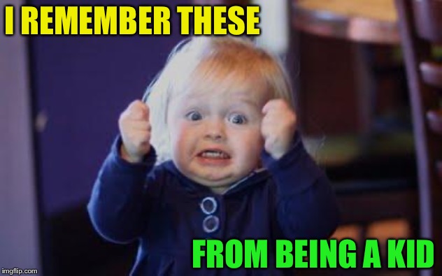 excited kid | I REMEMBER THESE FROM BEING A KID | image tagged in excited kid | made w/ Imgflip meme maker