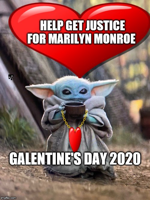 BABY YODA TEA | HELP GET JUSTICE FOR MARILYN MONROE; GALENTINE'S DAY 2020 | image tagged in baby yoda tea | made w/ Imgflip meme maker