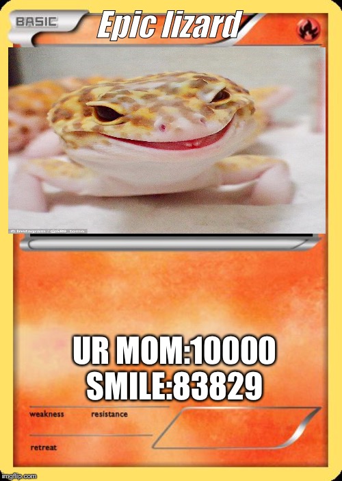 Blank Pokemon Card | Epic lizard; UR MOM:10000
SMILE:83829 | image tagged in blank pokemon card | made w/ Imgflip meme maker