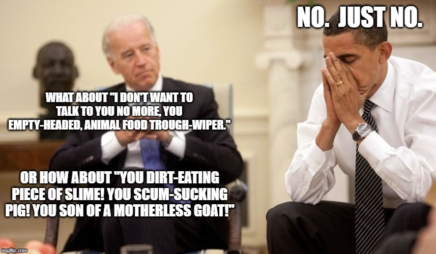 Rare moment where Joe is seen practicing his comeback lines with Obama. | NO.  JUST NO. | image tagged in joe biden,politics,political meme,funny | made w/ Imgflip meme maker