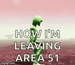 How you leave Area 51 the Right Way... | image tagged in gifs,area 51 raid,aliens | made w/ Imgflip video-to-gif maker