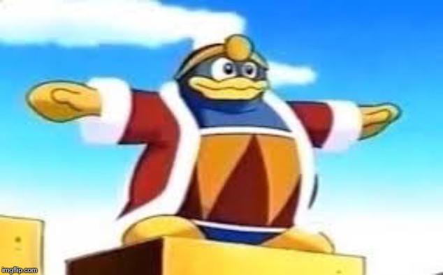 King Dedede Tpose | image tagged in king dedede tpose | made w/ Imgflip meme maker