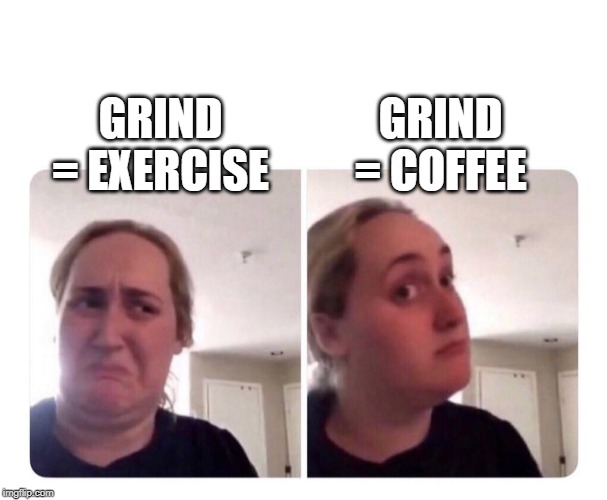 No yes lady | GRIND = COFFEE; GRIND = EXERCISE | image tagged in no yes lady | made w/ Imgflip meme maker