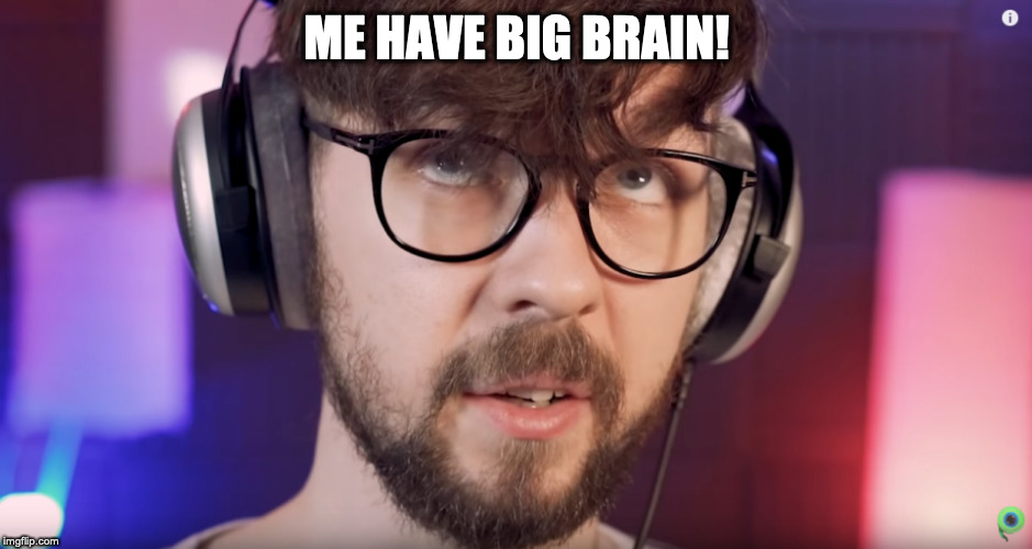 ME HAVE BIG BRAIN! | made w/ Imgflip meme maker