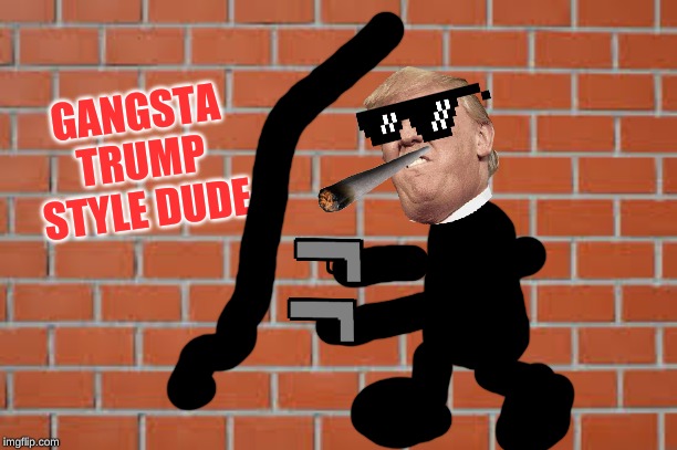 brick wall | GANGSTA TRUMP STYLE DUDE | image tagged in brick wall | made w/ Imgflip meme maker