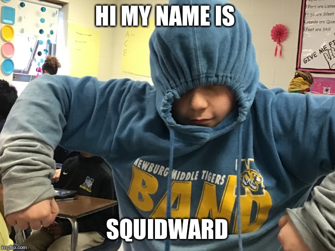 HI MY NAME IS; SQUIDWARD | image tagged in memes | made w/ Imgflip meme maker