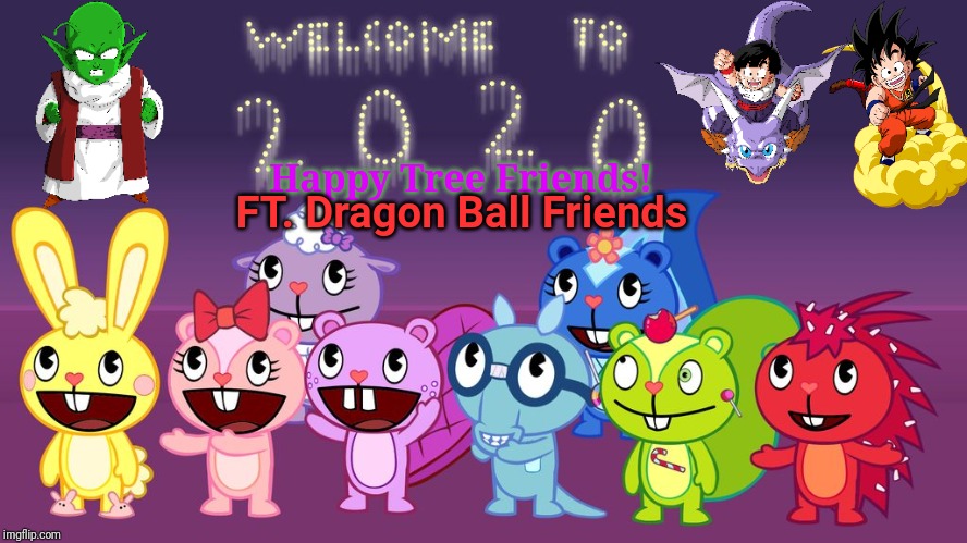 Happy Tree Friends in 2020! | Happy Tree Friends! FT. Dragon Ball Friends | image tagged in happy tree friends,animation,cartoon,happy new year,crossover | made w/ Imgflip meme maker