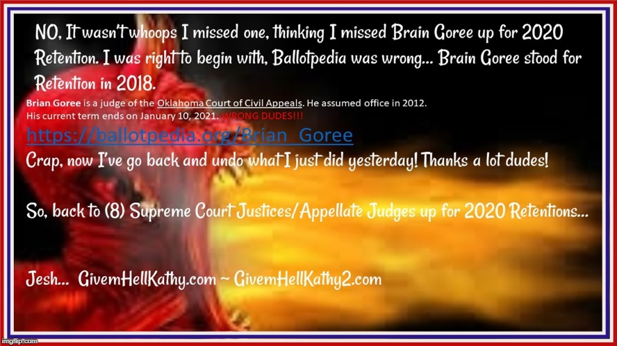 I wasn't wrong, I didn't miss one.  Ballotpedia was wrong.  Brain Goree stood for Retention in 2018 | image tagged in oklahoma,court,corruption,supreme court,tyranny,judge | made w/ Imgflip meme maker