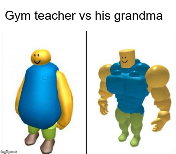 Grandma strong | Gym teacher vs his grandma | image tagged in gym,funny,memes,grandma,teacher | made w/ Imgflip meme maker