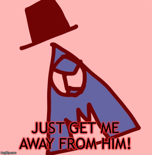 Angry luno | JUST GET ME AWAY FROM HIM! | image tagged in angry luno | made w/ Imgflip meme maker