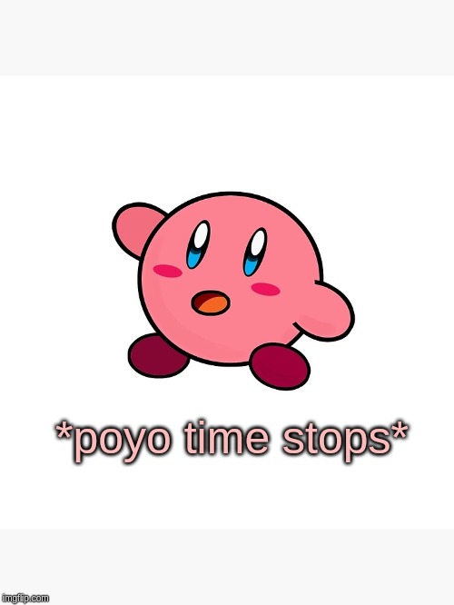 *poyo time stops* | made w/ Imgflip meme maker