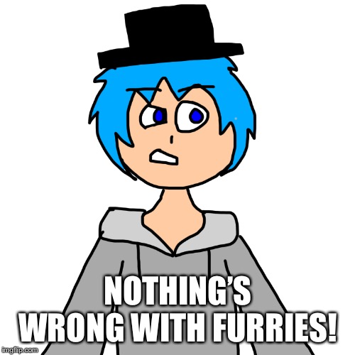 NOTHING’S WRONG WITH FURRIES! | image tagged in human luno 4 | made w/ Imgflip meme maker